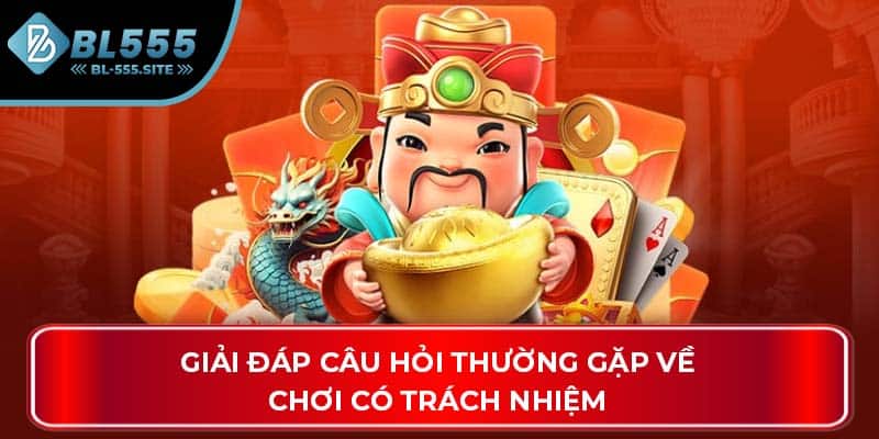 Giải đáp câu hỏi thường gặp về chơi có trách nhiệm