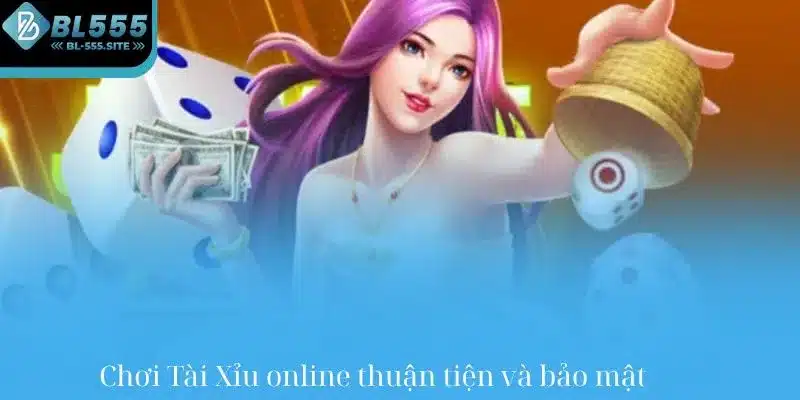 Chơi Tài Xỉu online thuận tiện và bảo mật